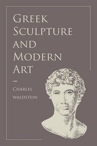 Cover image for Greek Sculpture and Modern Art: Two Lectures Delivered to the Students of the Royal Academy of London