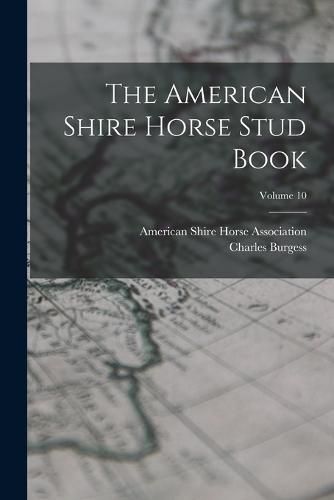 Cover image for The American Shire Horse Stud Book; Volume 10