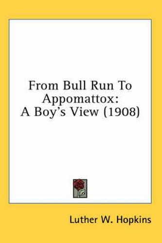 Cover image for From Bull Run to Appomattox: A Boy's View (1908)