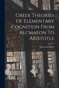Cover image for Greek Theories Of Elementary Cognition From Alcmaeon To Aristotle