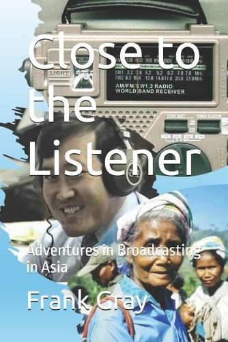 Cover image for Close to the Listener: Adventures in Broadcasting in Asia