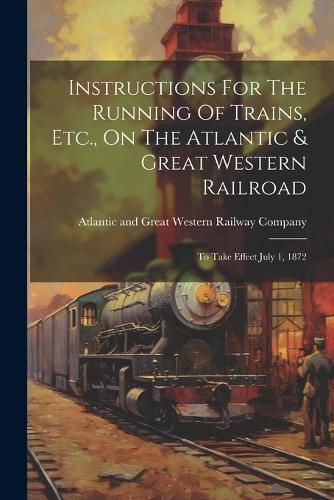 Cover image for Instructions For The Running Of Trains, Etc., On The Atlantic & Great Western Railroad