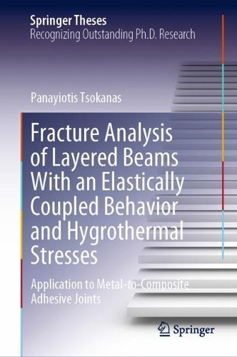 Cover image for Fracture Analysis of Layered Beams With an Elastically Coupled Behavior and Hygrothermal Stresses: Application to metal-to-composite adhesive joints