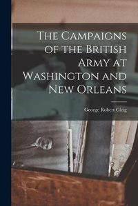 Cover image for The Campaigns of the British Army at Washington and New Orleans