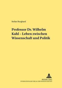 Cover image for Professor Dr. Wilhelm Kahl - Leben Zwischen Wissenschaft Und Politik