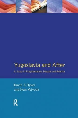 Cover image for Yugoslavia and After: A Study in Fragmentation, Despair and Rebirth