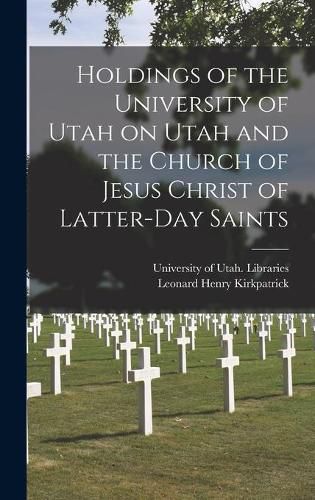 Cover image for Holdings of the University of Utah on Utah and the Church of Jesus Christ of Latter-Day Saints