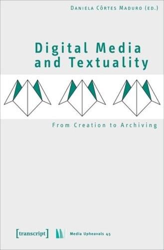 Cover image for Digital Media and Textuality - From Creation to Archiving