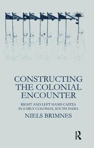 Cover image for Constructing the Colonial Encounter: Right and Left Hand Castes in Early Colonial South India