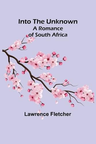 Cover image for Into the Unknown; A Romance of South Africa