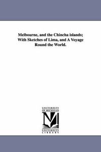 Cover image for Melbourne, and the Chincha islands; With Sketches of Lima, and A Voyage Round the World.