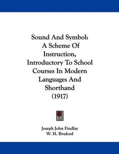 Sound and Symbol: A Scheme of Instruction, Introductory to School Courses in Modern Languages and Shorthand (1917)