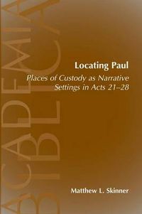 Cover image for Locating Paul: Places of Custody as Narrative Settings in Acts 21-28