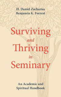 Cover image for Surviving and Thriving in Seminary: An Academic and Spiritual Handbook
