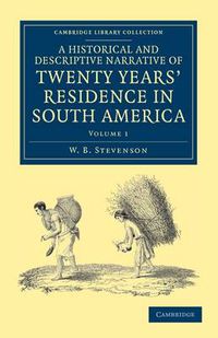 Cover image for A Historical and Descriptive Narrative of Twenty Years' Residence in South America