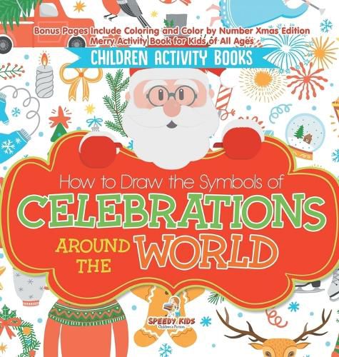 Children Activity Books. How to Draw the Symbols of Celebrations around the World. Bonus Pages Include Coloring and Color by Number Xmas Edition. Merry Activity Book for Kids of All Ages