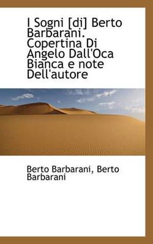 Cover image for I Sogni [Di] Berto Barbarani. Copertina Di Angelo Dall'oca Bianca E Note Dell'autore