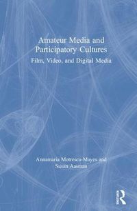 Cover image for Amateur Media and Participatory Cultures: Film, Video, and Digital Media