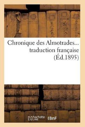 Chronique Des Almotrades, Traduction Francaise (Ed.1895)