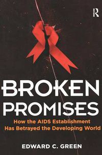 Cover image for Broken Promises: How the AIDS Establishment has Betrayed the Developing World