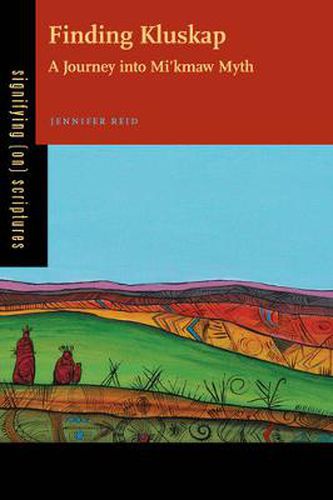 Cover image for Finding Kluskap: A Journey into Mi'kmaw Myth