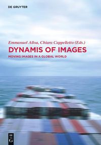 Cover image for Dynamis of the Image: Moving Images in a Global World