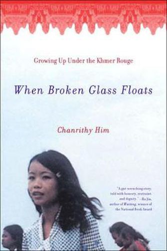 Cover image for When Broken Glass Floats: Growing Up Under the Khmer Rouge