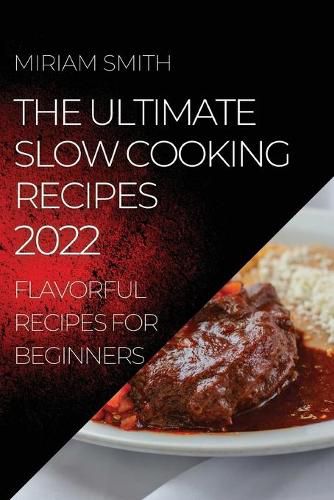 Cover image for The Ultimate Slow Cooking Recipes 2022: Flavorful Recipes for Beginners