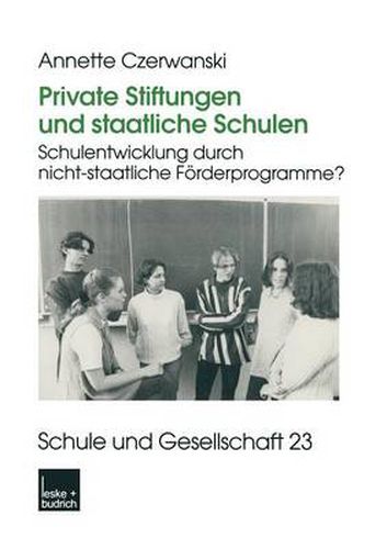 Cover image for Private Stiftungen Und Staatliche Schulen: Schulentwicklung Durch Nicht-Staatliche Foerderprogramme?