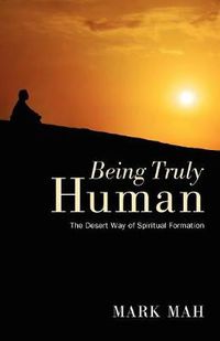 Cover image for Being Truly Human: The Desert Way of Spiritual Formation