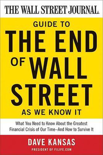 Cover image for The Wall Street Journal Guide to the End of Wall Street as We Know It: What You Need to Know About the Greatest Financial Crisis of Our Time--and How to Survive It