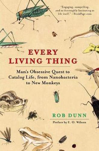 Cover image for Every Living Thing: Man's Obsessive Quest to Catalog Life, from Nanobacteria to New Monkeys