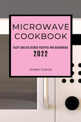Cover image for Microwave Cookbook 2022: Tasty and Delicious Recipes for Beginners