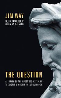 Cover image for The Question: A Survey of the Questions Asked by the World's Most Influential Leader