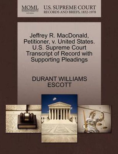 Cover image for Jeffrey R. MacDonald, Petitioner, V. United States. U.S. Supreme Court Transcript of Record with Supporting Pleadings