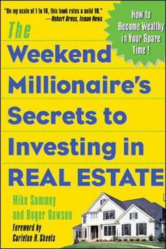 Cover image for The Weekend Millionaire's Secrets to Investing in Real Estate: How to Become Wealthy in Your Spare Time
