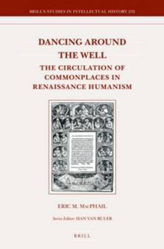 Cover image for Dancing around the Well: The Circulation of Commonplaces in Renaissance Humanism