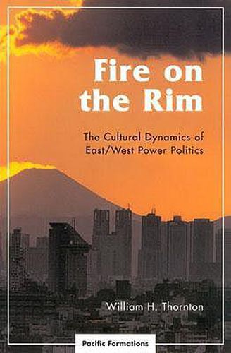 Fire on the Rim: The Cultural Dynamics of East/West Power Politics