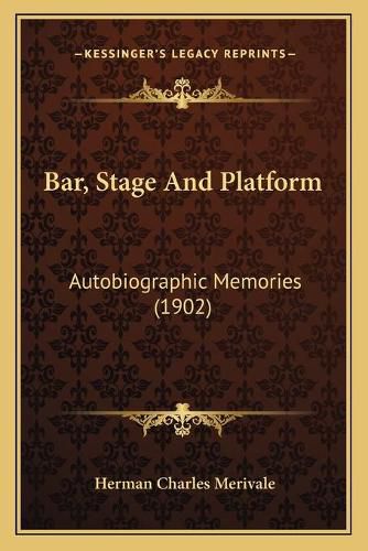 Cover image for Bar, Stage and Platform: Autobiographic Memories (1902)