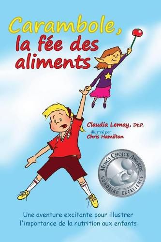 Cover image for Carambole, la fee des aliments: Gagnant du Prix  Choix des Mamans - Mom's Choice Awards(R) 2016. Une aventure excitante pour illustrer le role de la nutrition aux enfants