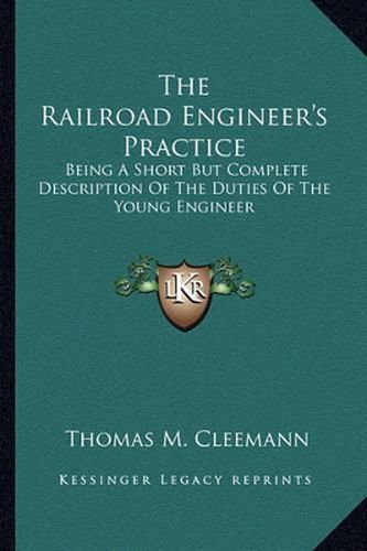 Cover image for The Railroad Engineer's Practice: Being a Short But Complete Description of the Duties of the Young Engineer