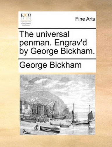 Cover image for The Universal Penman. Engrav'd by George Bickham.