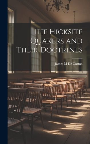 Cover image for The Hicksite Quakers and Their Doctrines