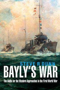 Cover image for Bayly's War: The Battle for the Western Approaches in the First World War