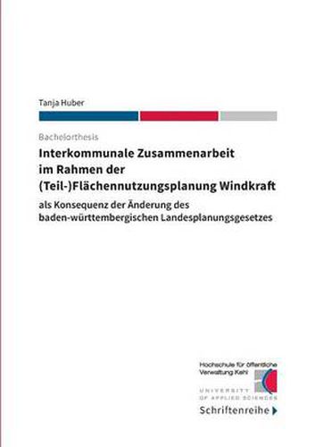 Cover image for Interkommunale Zusammenarbeit im Rahmen der (Teil-)Flachennutzungsplanung Windkraft: als Konsequenz der AEnderung des baden-wurttembergischen Landesplanungsgesetzes