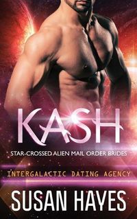 Cover image for Kash: Star-Crossed Alien Mail Order Brides (Intergalactic Dating Agency)