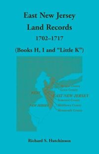 Cover image for East New Jersey Land Records, 1702-1717 (Books H, I and Little K)