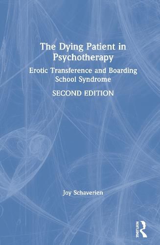 Cover image for The Dying Patient in Psychotherapy: Erotic Transference and Boarding School Syndrome