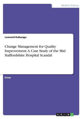 Change Management for Quality Improvement. A Case Study of the Mid Staffordshire Hospital Scandal