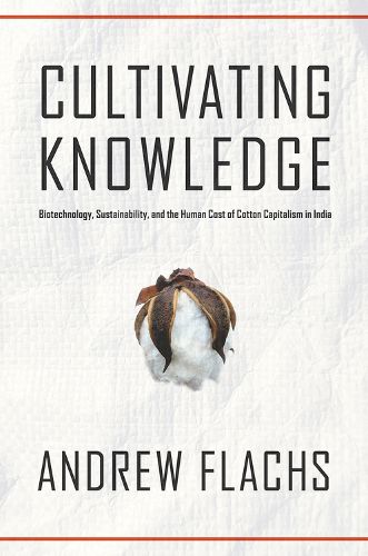 Cultivating Knowledge: Biotechnology, Sustainability, and the Human Cost of Cotton Capitalism in India